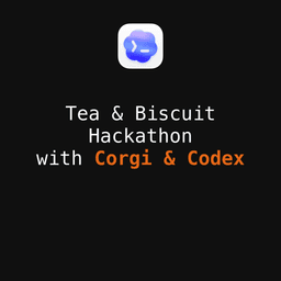 Tea & Biscuits Hackathon with Corgi and Codex